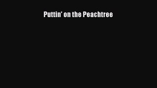Download Books Puttin' on the Peachtree ebook textbooks