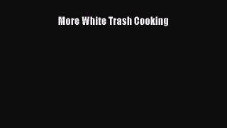 Read Books More White Trash Cooking ebook textbooks