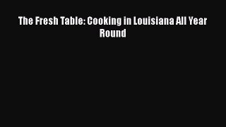 Read Books The Fresh Table: Cooking in Louisiana All Year Round ebook textbooks