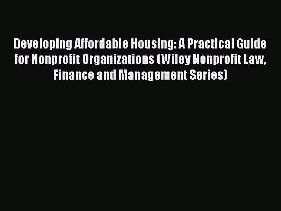[PDF] Developing Affordable Housing: A Practical Guide for Nonprofit Organizations (Wiley Nonprofit