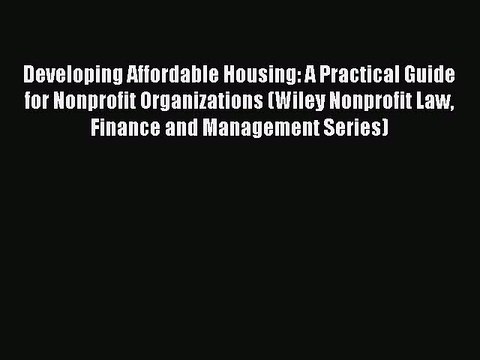 [PDF] Developing Affordable Housing: A Practical Guide for Nonprofit Organizations (Wiley Nonprofit
