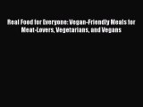 Read Books Real Food for Everyone: Vegan-Friendly Meals for Meat-Lovers Vegetarians and Vegans