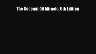 Read The Coconut Oil Miracle 5th Edition PDF Free