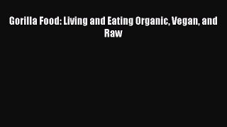 Read Books Gorilla Food: Living and Eating Organic Vegan and Raw PDF Online