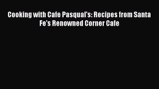 Read Books Cooking with Cafe Pasqual's: Recipes from Santa Fe's Renowned Corner Cafe ebook