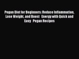 Read Pegan Diet for Beginners: Reduce Inflammation   Lose Weight and Boost   Energy with Quick