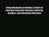 Download Using Information to Develop a Culture of Customer Centricity: Customer Centricity