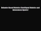 Download Behavior-Based Robotics (Intelligent Robotics and Autonomous Agents) PDF Free