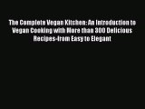 Read Books The Complete Vegan Kitchen: An Introduction to Vegan Cooking with More than 300