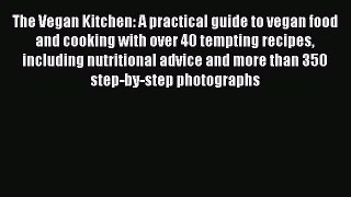 Read Books The Vegan Kitchen: A practical guide to vegan food and cooking with over 40 tempting