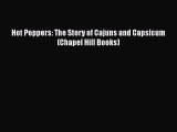 Download Books Hot Peppers: The Story of Cajuns and Capsicum (Chapel Hill Books) PDF Online