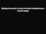 Read Books Making Groceries: A story of Creole Cooking from a Creole family ebook textbooks