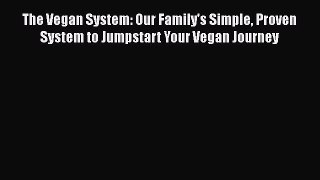 Read Books The Vegan System: Our Family's Simple Proven System to Jumpstart Your Vegan Journey