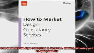 EBOOK ONLINE  How to Market Design Consultancy Services Finding Winning and Keeping Clients  BOOK ONLINE