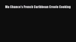 Read Books Ma Chance's French Caribbean Creole Cooking Ebook PDF