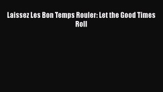 Read Books Laissez Les Bon Temps Rouler: Let the Good Times Roll E-Book Free