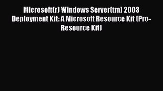 Read Microsoft(r) Windows Server(tm) 2003 Deployment Kit: A Microsoft Resource Kit (Pro-Resource