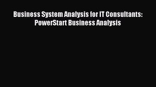 Read Business System Analysis for IT Consultants: PowerStart Business Analysis Ebook Free