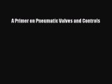Download A Primer on Pneumatic Valves and Controls Ebook Online