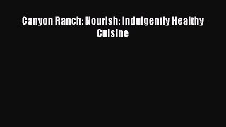 Read Canyon Ranch: Nourish: Indulgently Healthy Cuisine Ebook Free