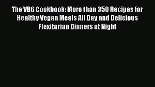 Read The VB6 Cookbook: More than 350 Recipes for Healthy Vegan Meals All Day and Delicious