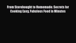 Read Books From Storebought to Homemade: Secrets for Cooking Easy Fabulous Food in Minutes