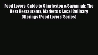Read Books Food Lovers' Guide to Charleston & Savannah: The Best Restaurants Markets & Local