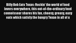 Read Books Billy Bob Eats Texas: Rockin' the world of food lovers everywhere this out-of-the-ordinary