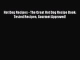 Read Books Hot Dog Recipes - The Great Hot Dog Recipe Book: Tested Recipes Gourmet Approved!