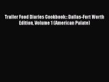 Read Books Trailer Food Diaries Cookbook:: Dallas-Fort Worth Edition Volume 1 (American Palate)