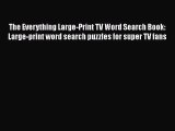 Read The Everything Large-Print TV Word Search Book: Large-print word search puzzles for super