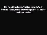 Read The Everything Large-Print Crosswords Book Volume III: 150 jumbo crossword puzzles for