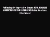 Read Book Achieving the Impossible Dream: HOW JAPANESE AMERICANS OBTAINED REDRESS (Asian American