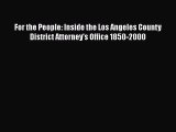 Read Book For the People: Inside the Los Angeles County District Attorney's Office 1850-2000