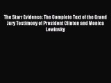 Read Book The Starr Evidence: The Complete Text of the Grand Jury Testimony of President Clinton
