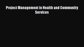 Read Book Project Management in Health and Community Services E-Book Free