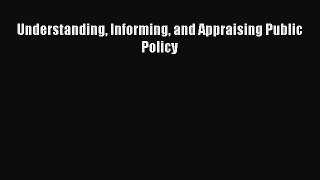 Download Book Understanding Informing and Appraising Public Policy PDF Online