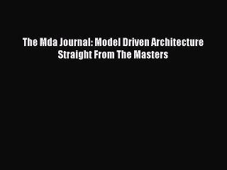 Read The Mda Journal: Model Driven Architecture Straight From The Masters Ebook Free