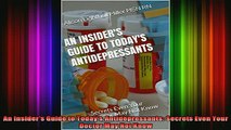 READ book  An Insiders Guide to Todays Antidepressants Secrets Even Your Doctor May Not Know Full EBook