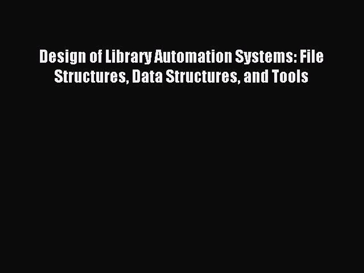 Download Design of Library Automation Systems: File Structures Data Structures and Tools PDF