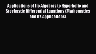 Read Applications of Lie Algebras to Hyperbolic and Stochastic Differential Equations (Mathematics