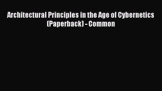 Read Architectural Principles in the Age of Cybernetics (Paperback) - Common PDF Online