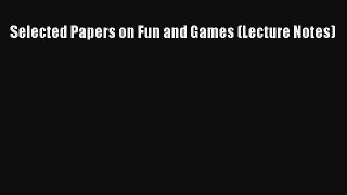 Read Book Selected Papers on Fun and Games (Lecture Notes) ebook textbooks