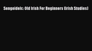 Read Book Sengoidelc: Old Irish For Beginners (Irish Studies) E-Book Free