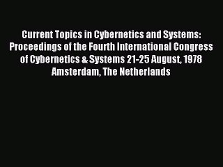 Read Current Topics in Cybernetics and Systems: Proceedings of the Fourth International Congress