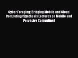 Download Cyber Foraging: Bridging Mobile and Cloud Computing (Synthesis Lectures on Mobile