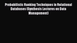 Download Probabilistic Ranking Techniques in Relational Databases (Synthesis Lectures on Data