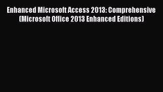 Read Enhanced Microsoft Access 2013: Comprehensive (Microsoft Office 2013 Enhanced Editions)
