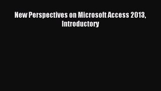 Download New Perspectives on Microsoft Access 2013 Introductory PDF Online