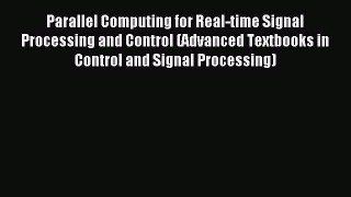 Download Parallel Computing for Real-time Signal Processing and Control (Advanced Textbooks